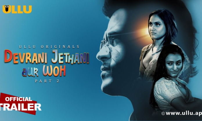 Devrani Jethani Aur Woh Part 2 Ullu Original Web Series Watch All Episode Online 2023